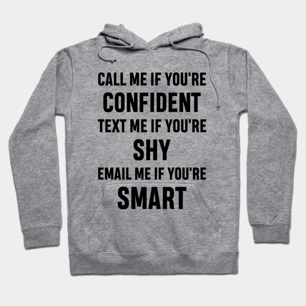 How to Get Hold of Me Funny Sarcastic Gift. call me if you're confident, text me if you're shy, email me if you're smart. Hoodie by norhan2000